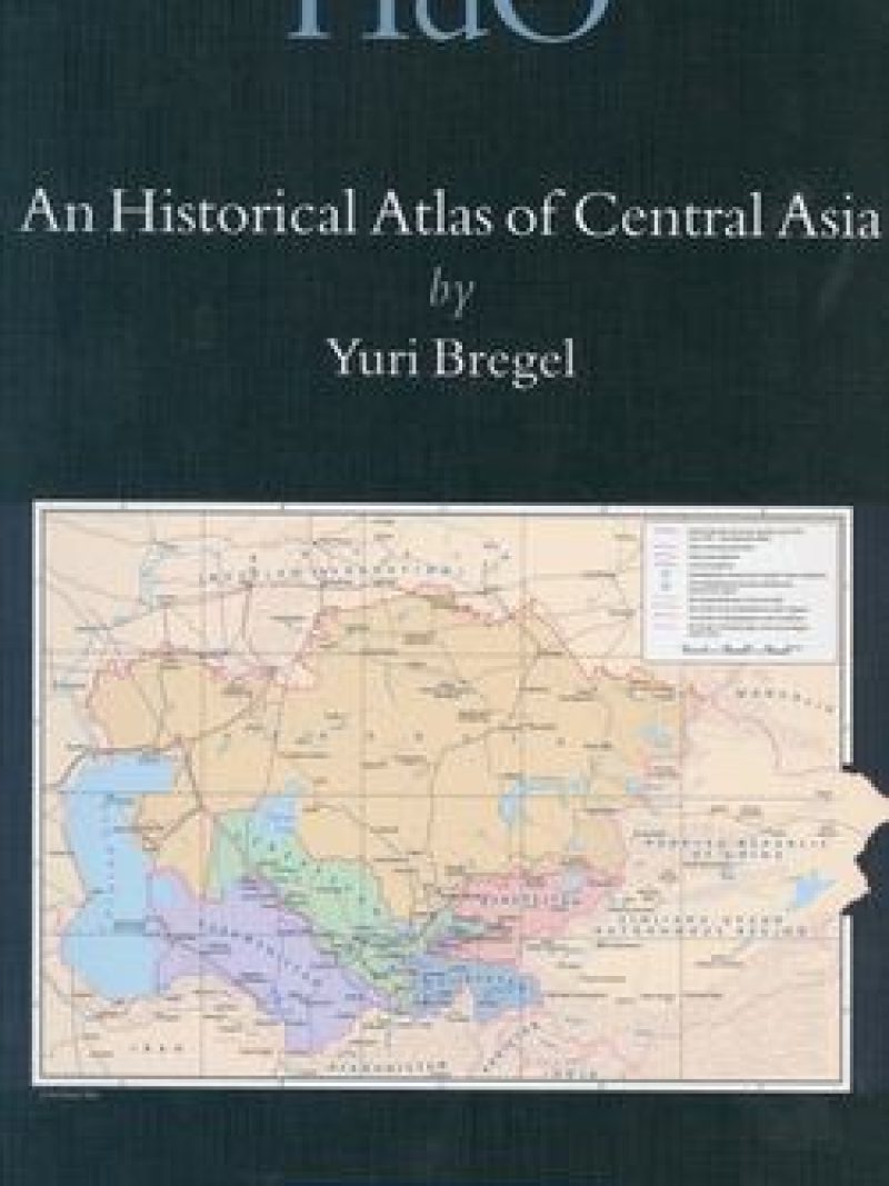 An Historical Atlas of Central Asia by Yuri Bregel